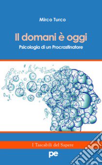 Il domani è oggi. Psicologia di un procrastinatore libro di Turco Mirco