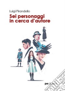 Sei personaggi in cerca d'autore libro di Pirandello Luigi