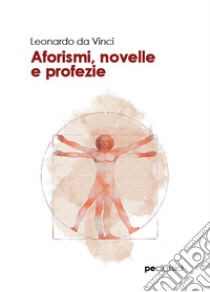 Aforismi, novelle e profezie libro di Leonardo da Vinci