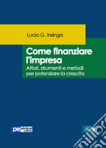 Come finanziare l'impresa libro di Insinga Lucio G.