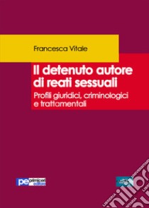 Il detenuto autore di reati sessuali libro di Vitale Francesca