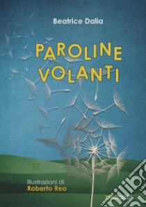 Paroline Volanti libro di Dalia Beatrice