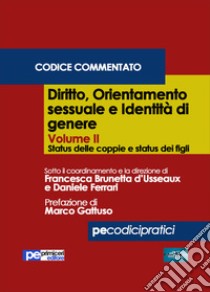 Diritto, orientamento sessuale e identità di genere. Codice commentato. Vol. 2: Status delle coppie e status dei figli libro di Brunetta d'Usseaux F. (cur.); Ferrari D. (cur.)