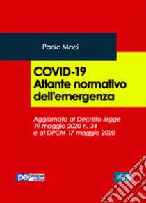 Covid-19. Atlante normativo dell'emergenza libro di Maci Paolo