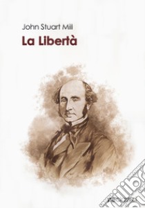 La libertà libro di Mill John Stuart