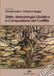 Diritto, metodologia giuridica e composizione del conflitto libro di Sarra C. (cur.); Reggio F. (cur.)