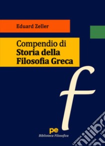 Compendio di Storia della Filosofia Greca libro di Zeller Eduard