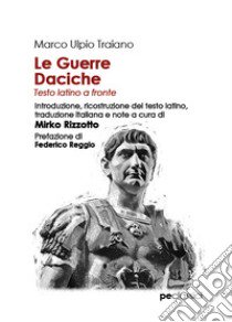 Le guerre daciche. Testo latino a fronte libro di Traiano Marco Ulpio; Rizzotto M. (cur.)