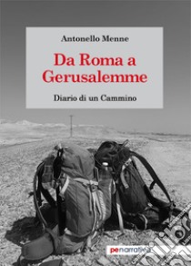 Da Roma a Gerusalemme. Diario di un cammino libro di Menne Antonello