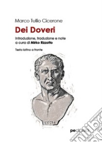 Dei doveri. Testo latino a fronte libro di Cicerone Marco Tullio; Rizzotto M. (cur.)