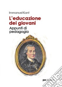 L'educazione dei giovani. Appunti di pedagogia libro di Kant Immanuel; Primiceri S. (cur.)