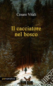 Il cacciatore nel bosco libro di Vitali Cesare