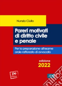 Pareri motivati di diritto civile e penale. Per l'esame orale rafforzato di avvocato libro di Ciullo Nunzio