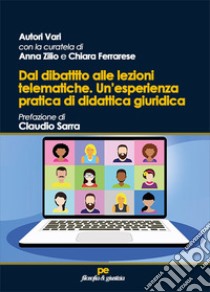 Dal dibattito alle lezioni telematiche. Un'esperienza pratica di didattica giuridica libro di Zilio A. (cur.); Ferrarese C. (cur.); Sarra C. (cur.)