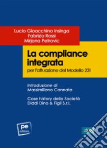 La compliance integrata per l'attuazione del Modello 231 libro di Insinga Lucio Gioacchino; Rossi Fabrizio; Petrovic Mirjana