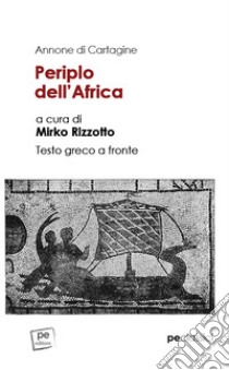 Periplo dell'Africa. Testo greco a fronte libro di Annone di Cartagine; Rizzotto M. (cur.)