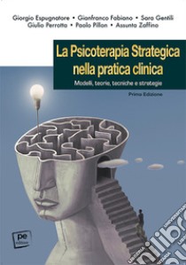 La psicoterapia strategica nella pratica clinica. Modelli, teorie, tecniche e strategie libro di Espugnatore Giorgio; Fabiano Gianfranco; Gentili Sara