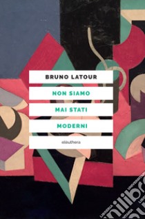 Non siamo mai stati moderni. Nuova ediz. libro di Latour Bruno