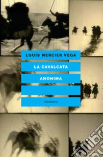 La cavalcata anonima libro di Mercier Vega Louis