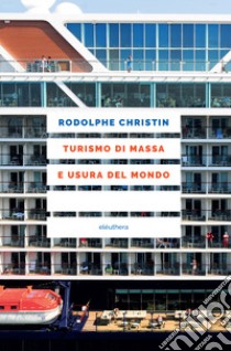 Turismo di massa e usura del mondo libro di Rodolphe Christin