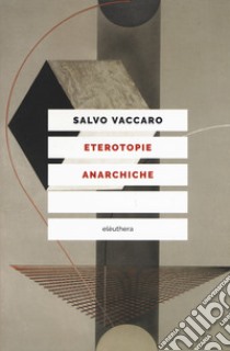 Eterotopie anarchiche libro di Vaccaro S. (cur.)