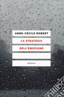 La strategia dell'emozione libro di Robert Anne-Cécile