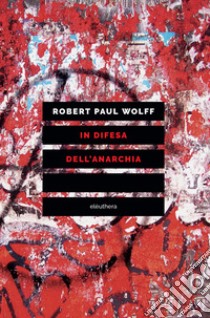 In difesa dell'anarchia. Critica della democrazia rappresentativa libro di Wolff Robert P.