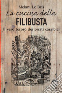 La cucina della filibusta libro di Le Bris Melani