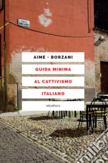 Guida minima al cattivismo italiano libro di Aime Marco; Borzani Luca