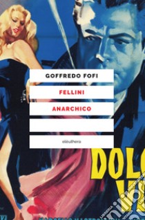 Fellini anarchico libro di Fofi Goffredo