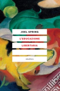 L'educazione libertaria libro di Spring Joel