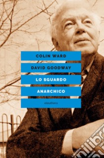 Lo sguardo anarchico libro di Ward Colin; Goodway David