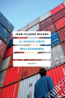 Il vicolo cieco dell'economia libro di Michéa Jean-Claude