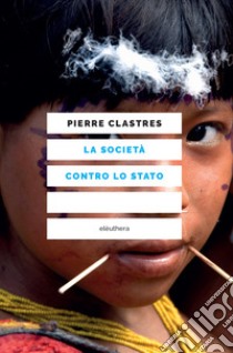 La società contro lo Stato libro di Clastres Pierre; Marchionatti R. (cur.)