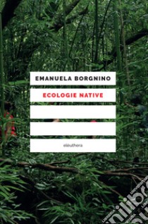 Ecologie native libro di Borgnino Emanuela