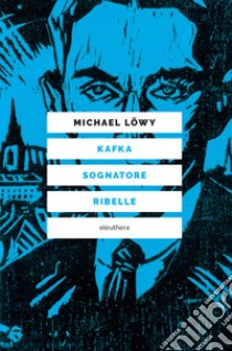 Kafka sognatore ribelle libro di Löwy Michael