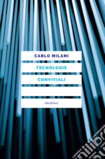 Tecnologie conviviali libro di Milani Carlo