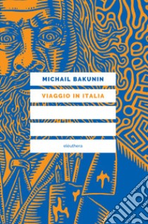 Viaggio in Italia libro di Bakunin Michail; Pezzica L. (cur.)