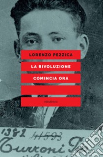 La rivoluzione comincia ora libro di Pezzica Lorenzo