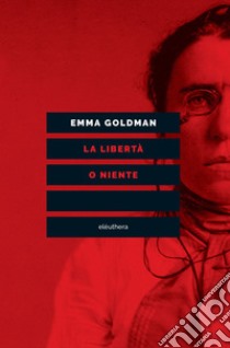 La libertà o niente libro di Goldman Emma; Dupuis-Déri F. (cur.)