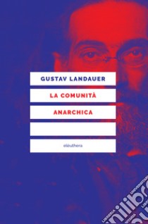 La comunità anarchica libro di Landauer Gustav; Ragona G. (cur.)