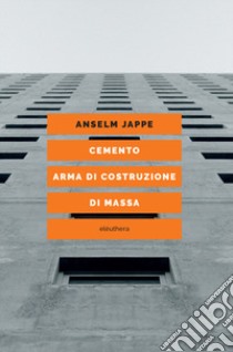 Cemento. Arma di costruzione di massa libro di Jappe Anselm