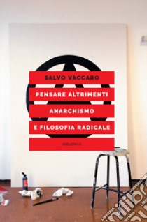 Pensare altrimenti. Anarchismo e filosofia radicale libro di Vaccaro S. (cur.)