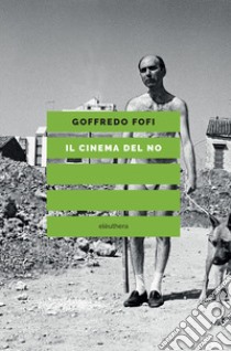 Il cinema del no libro di Fofi Goffredo