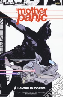 Mother panic. Vol. 1: Lavori in corso libro di Houser Jody