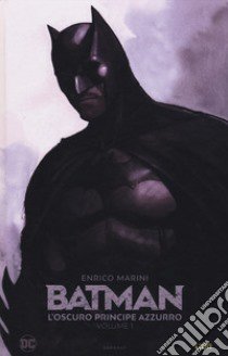 L'oscuro principe azzurro. Batman. Vol. 1 libro di Marini Enrico