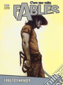 C'era una volta. Fables. Vol. 8: Frau Totenkinder libro di Willingham Bill