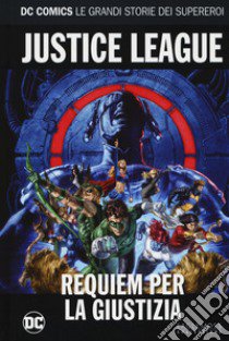 Requiem per la giustizia. Justice league. Le grandi storie dei supereroi. Vol. 59 libro