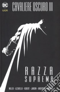 Razza suprema. Batman. Il cavaliere oscuro III  libro di Miller Frank; Azzarello Brian; Kubert Andy