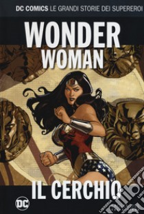 Il cerchio. Wonder Woman libro